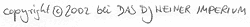 copyright &copy; 2002 bei Das DJ Heiner Imperium